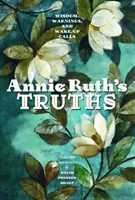 Annie Ruth igazsága: Bölcsesség, figyelmeztetések és ébresztő hívások - Annie Ruth's Truth: Wisdom, Warnings, and Wake Up Calls