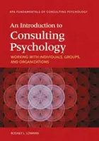 Bevezetés a tanácsadó pszichológiába: Egyénekkel, csoportokkal és szervezetekkel való munka - An Introduction to Consulting Psychology: Working with Individuals, Groups, and Organizations