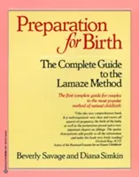Felkészülés a születésre: A Lamaze-módszer teljes útmutatója - Preparation for Birth: The Complete Guide to the Lamaze Method