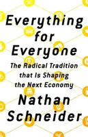 Mindent mindenkinek: A radikális hagyomány, amely a következő gazdaságot formálja - Everything for Everyone: The Radical Tradition That Is Shaping the Next Economy