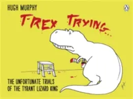 T-Rex Trying - Οι ατυχείς δοκιμασίες του τυραννικού βασιλιά των σαυρών - T-Rex Trying - The Unfortunate Trials of the Tyrant Lizard King