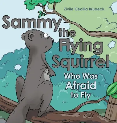 Sammy, a repülő mókus: Aki félt repülni - Sammy the Flying Squirrel: Who Was Afraid to Fly