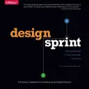 Design Sprint: A Practical Guidebook for Building Great Digital Products (Gyakorlati útmutató a nagyszerű digitális termékek építéséhez) - Design Sprint: A Practical Guidebook for Building Great Digital Products