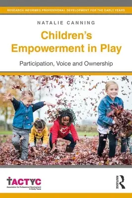 A gyermekek szerepvállalása a játékban: Részvétel, hang és tulajdonlás - Children's Empowerment in Play: Participation, Voice and Ownership