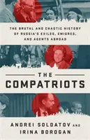 A honfitársak: Az orosz száműzöttek, emigránsok és külföldi ügynökök brutális és kaotikus története - The Compatriots: The Brutal and Chaotic History of Russia's Exiles, migrs, and Agents Abroad