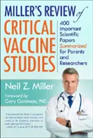 Miller áttekintése a kritikus oltástanulmányokról: 400 fontos tudományos közlemény összefoglalva szülők és kutatók számára - Miller's Review of Critical Vaccine Studies: 400 Important Scientific Papers Summarized for Parents and Researchers