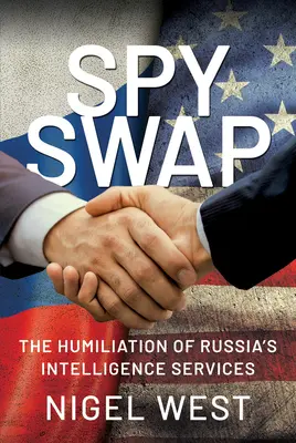 Kémcsere: Az orosz hírszerző szolgálatok megalázása - Spy Swap: The Humiliation of Russia's Intelligence Services