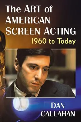 Az amerikai filmszínészet művészete, 1960-tól napjainkig - The Art of American Screen Acting, 1960 to Today