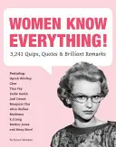 A nők mindent tudnak! 3,241 Quips, Quotes, & Brilliant Remarks - Women Know Everything!: 3,241 Quips, Quotes, & Brilliant Remarks