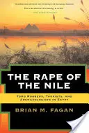 A Nílus megerőszakolása: Sírrablók, turisták és régészek Egyiptomban, átdolgozott és frissített kiadásban - The Rape of the Nile: Tomb Robbers, Tourists, and Archaeologists in Egypt, Revised and Updated