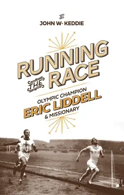 Futás a versenyen: Eric Liddell - olimpiai bajnok és misszionárius - Running the Race: Eric Liddell - Olympic Champion and Missionary