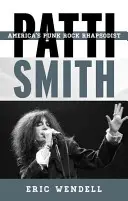 Patti Smithová: Punkrocková rapsodka Ameriky: Patti Smithová: americká punkrocková rapsodka - Patti Smith: America's Punk Rock Rhapsodist