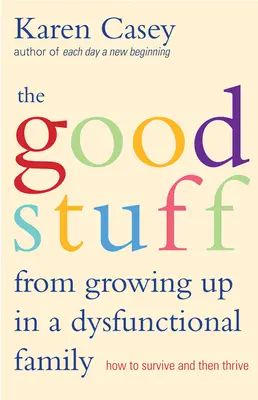 Jó dolgok egy diszfunkcionális családban felnőve: Hogyan lehet túlélni, majd boldogulni - Good Stuff from Growing Up in a Dysfunctional Family: How to Survive and Then Thrive