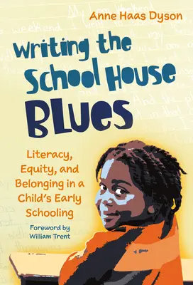 Writing the School House Blues: Írástudás, egyenlőség és hovatartozás a gyermek korai iskoláztatásában - Writing the School House Blues: Literacy, Equity, and Belonging in a Child's Early Schooling