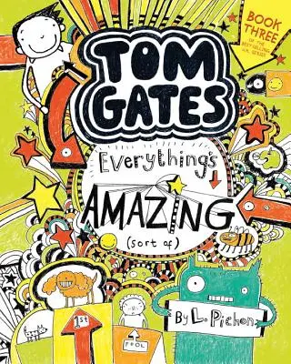 Tom Gates: Tom Gates: Everything's Amazing (Sort Of) - Tom Gates: Everything's Amazing (Sort Of)