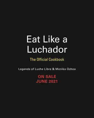 Egyél, mint egy Luchador: A hivatalos szakácskönyv - Eat Like a Luchador: The Official Cookbook