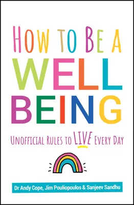 Hogyan legyünk jólétben: Nem hivatalos szabályok a mindennapi élethez - How to Be a Well Being: Unofficial Rules to Live Every Day