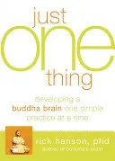 Csak egy dolog: A Buddha-agy fejlesztése egyszerre egy egyszerű gyakorlatban - Just One Thing: Developing a Buddha Brain One Simple Practice at a Time