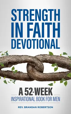 Erő a hitben áhítat: 52 hetes inspirációs könyv férfiaknak - Strength in Faith Devotional: A 52-Week Inspirational Book for Men