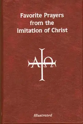 Kedvenc imák Krisztus utánzásából: A liturgikus évhez igazodva és a könnyebb megértés és használat érdekében értelmes sorokba rendezve - Favorite Prayers from Imitation of Christ: Arranged in Accord with the Liturgical Year and in Sense Lines for Easier Understanding and Use