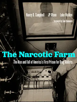 A narkotikus farm: Amerika első drogfüggők számára létrehozott börtönének felemelkedése és bukása - The Narcotic Farm: The Rise and Fall of America's First Prison for Drug Addicts