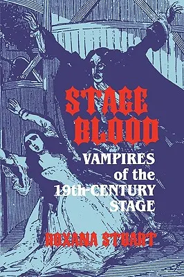 Színpadi vér: Vampires of the 19th Century Stage - Stage Blood: Vampires of the 19th Century Stage