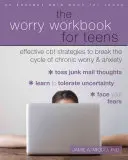 The Worry Workbook for Teens: Hatékony CBT-stratégiák a krónikus aggodalom és szorongás körforgásának megtörésére - The Worry Workbook for Teens: Effective CBT Strategies to Break the Cycle of Chronic Worry and Anxiety