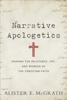 Narratív apologetika: A keresztény hit relevanciájának, örömének és csodájának megosztása - Narrative Apologetics: Sharing the Relevance, Joy, and Wonder of the Christian Faith