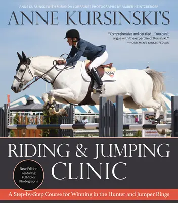 Anne Kursinski lovas és ugró klinikája: Új kiadás: Lépésről lépésre a győzelemhez a vadász- és díjugrató pályákon - Anne Kursinski's Riding and Jumping Clinic: New Edition: A Step-By-Step Course for Winning in the Hunter and Jumper Rings