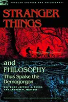 Idegen dolgok és filozófia: Így szólt a Demogorgon - Stranger Things and Philosophy: Thus Spake the Demogorgon