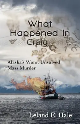 Ami Craigben történt: Alaszka legsúlyosabb megoldatlan tömeggyilkossága - What Happened in Craig: Alaska's Worst Unsolved Mass Murder