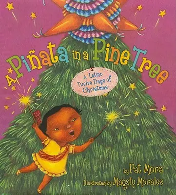 Piata a fenyőfán: A Latino Twelve Days of Christmas - A Piata in a Pine Tree: A Latino Twelve Days of Christmas