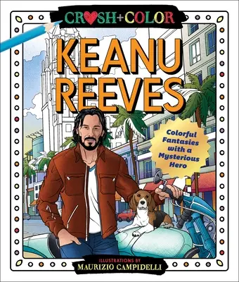 Crush és szín: Keanu Reeves: Rejtélyes hős: Színes fantáziák egy titokzatos hőssel - Crush and Color: Keanu Reeves: Colorful Fantasies with a Mysterious Hero