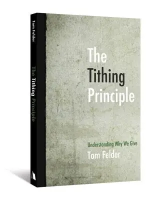 A tized elve: Megértjük, miért adakozunk - The Tithing Principle: Understanding Why We Give