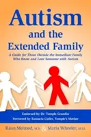 Autizmus és a nagycsalád: Útmutató a közvetlen családon kívüliek számára, akik autista személyt ismernek és szeretnek - Autism and the Extended Family: A Guide for Those Outside the Immediate Family Who Know and Love Someone with Autism