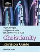 WJEC/Eduqas Religious Studies for A Level Year 2 & A2 - Christianity Revision Guide (WJEC/Eduqas Vallástudományok az A szint 2. és A2 évfolyamához) - Kereszténység felülvizsgálati útmutató - WJEC/Eduqas Religious Studies for A Level Year 2 & A2 - Christianity Revision Guide