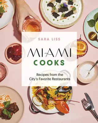 Miami szakácsok: Receptek a város kedvenc éttermeiből - Miami Cooks: Recipes from the City's Favorite Restaurants