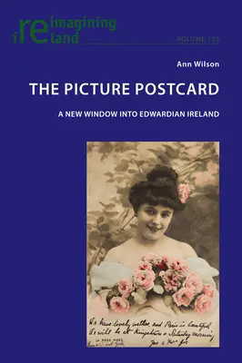 A képes levelezőlap; Új ablak az Edward-kori Írországba - The Picture Postcard; A new window into Edwardian Ireland