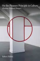 Az örömelvről a kultúrában: Illúziók tulajdonosok nélkül - On the Pleasure Principle in Culture: Illusions Without Owners