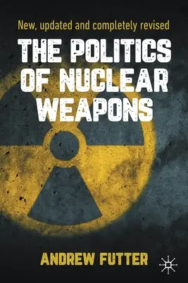 A nukleáris fegyverek politikája: Új, frissített és teljesen átdolgozott változat - The Politics of Nuclear Weapons: New, Updated and Completely Revised