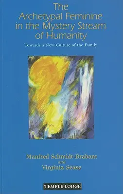 Az archetipikus nőiség az emberiség misztériumfolyamában: A család új kultúrája felé - The Archetypal Feminine in the Mystery Stream of Humanity: Towards a New Culture of the Family