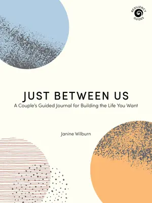 Just Between Us: Egy pár vezetett naplója a kívánt élet felépítéséhez - Just Between Us: A Couple's Guided Journal for Building the Life You Want