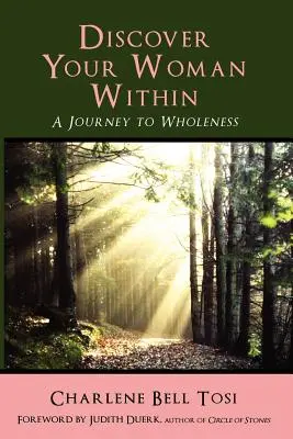 Fedezd fel a benned rejlő nőt! Utazás a teljesség felé - Discover Your Woman Within: Journey to Wholeness