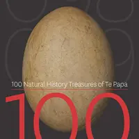 A Te Papa 100 természettudományi kincse: 100 csodálatos tárgy a Te Papa természettudományi gyűjteményéből - 100 Natural History Treasures of Te Papa: 100 Amazing Objects from the Te Papa Natural History Collection