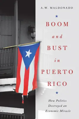Boom and Bust in Puerto Rico: Hogyan tett tönkre a politika egy gazdasági csodát? - Boom and Bust in Puerto Rico: How Politics Destroyed an Economic Miracle