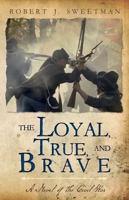 A hűséges, igaz és bátor: A polgárháború regénye - The Loyal, True, and Brave: A Novel of the Civil War