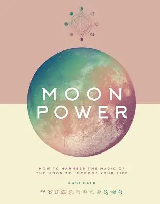 A Hold ereje: Hogyan használd ki a Hold varázsát az életed javítására? - Moon Power: How to Harness the Magic of the Moon to Improve Your Life