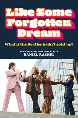 Mint valami elfeledett álom: Mi lett volna, ha a Beatles nem válik szét? - Like Some Forgotten Dream: What If the Beatles Hadn't Split Up?