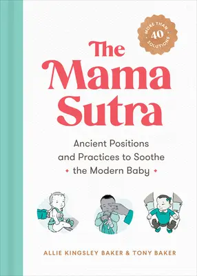 A mama szútra: Ősi pozíciók és gyakorlatok a modern baba megnyugtatására - The Mama Sutra: Ancient Positions and Practices to Soothe the Modern Baby