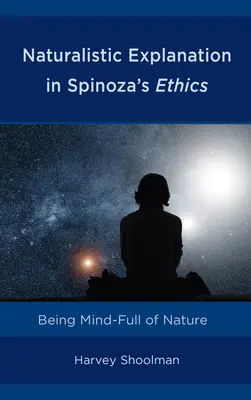 Naturalista magyarázat Spinoza etikájában: A természet tudatában lenni - Naturalistic Explanation in Spinoza's Ethics: Being Mind-Full of Nature